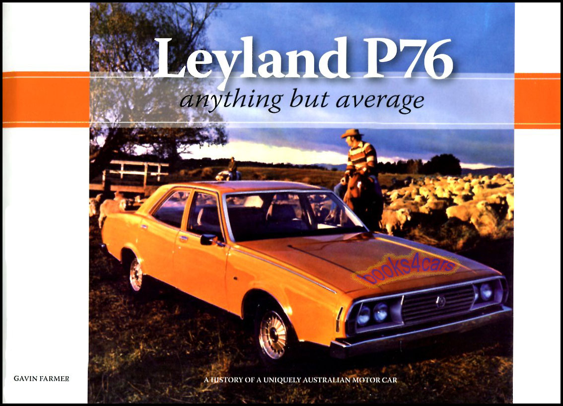 73-75 Leyland P76 Anything but Average history of the uniquely Australian model 212 pages hardcover by G. Farmer