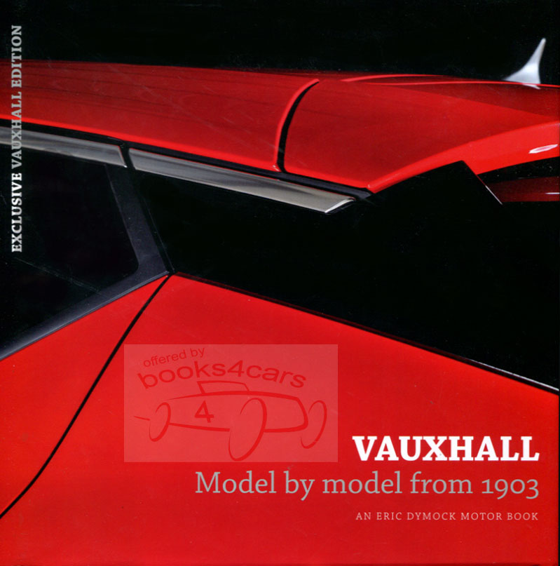 1903-2017 Vauxhall Model by Model 264 pgs by Dymock incl all the models incl Wyvern Velox Cresta Victor Ventora Viva Carlton Viceroy Royale Belmont Senator Calibra Chevette Astra & Corsa