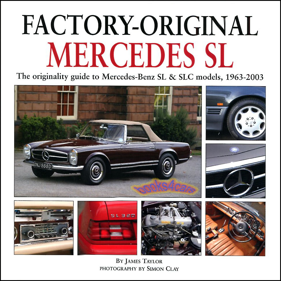 63-03 Factory Original Mercedes SL - The Originality Guide to Mercedes Benz SL Models from 1963-2003 by James Taylor with 350 color photos by S. Clay with details on factory specifications and equipment including body panels trim paint switches engine and transmission and much more in 160 hardcover pages covering 190SL 230SL 250SL 280SL 300SL 350SL 450SL 500SL 560L SL300 SL500 SL600