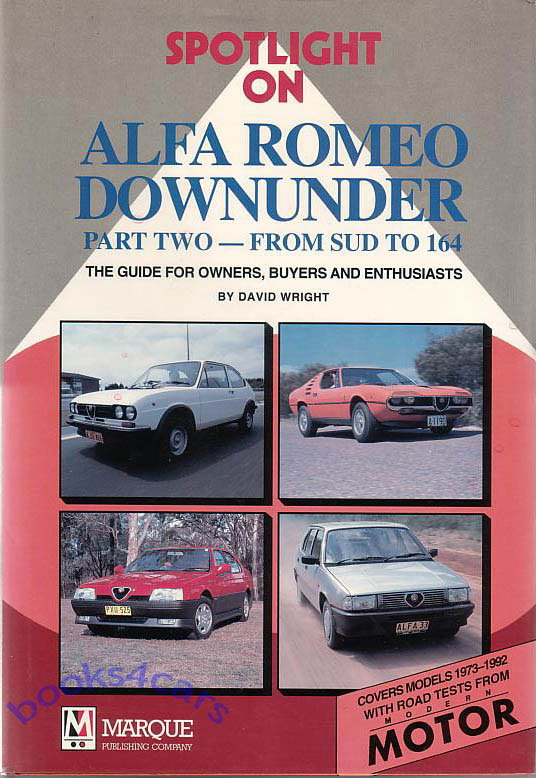 Spotlight on Alfa Romeo Downunder: Part Two - From SUD to 164; by David Wright Hardcover 128 pages