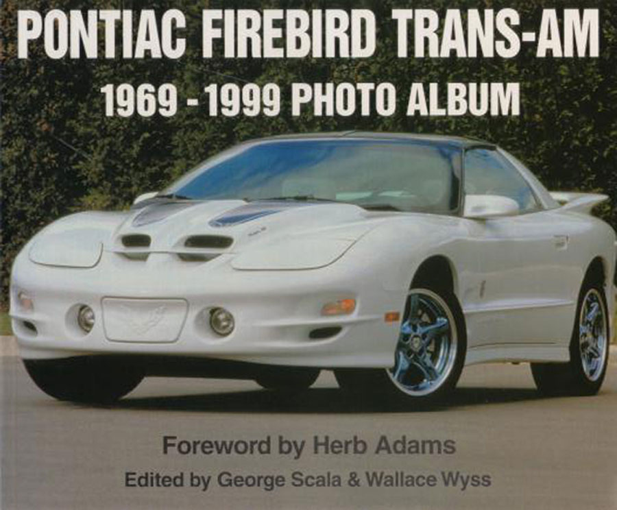 69-99 Pontiac Firebird Trans-Am Photo Album by George Scala & Wallace Wyss Foreward by Herb Adams 110 pages