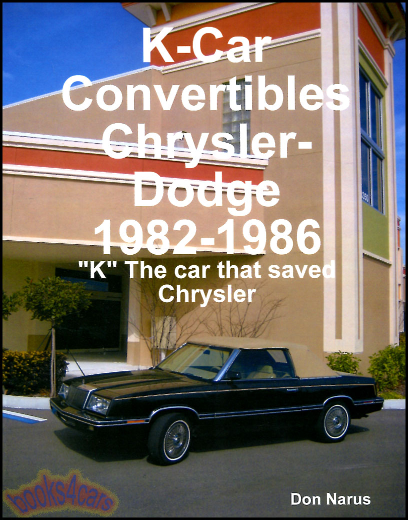 82-86 K-Car Convertible Chrysler Dodge Cars by D Narus all about the K Cars that saved Chrysler