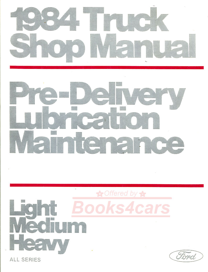 84 Truck pre-delivery lubrication maintenance shop service manual by Ford for all 1984 Truck F150 F250 F350 Econoline Van F-150 F-250 F-350 E150 E250 E350 Bronco light medium heavy and others