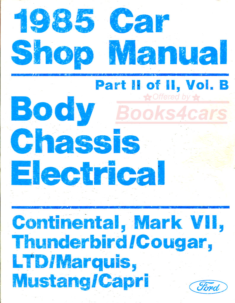85 Volume B part 2 of 2 BCE body chassis & electrical shop service repair manual for Continental MkVII Thunderbird Cougar LTD Marquis Mustang Capri by Ford