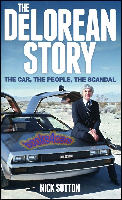 The Delorean Story by Nick Sutton Hardcover 256 pages the car, the people, the scandal by an insider