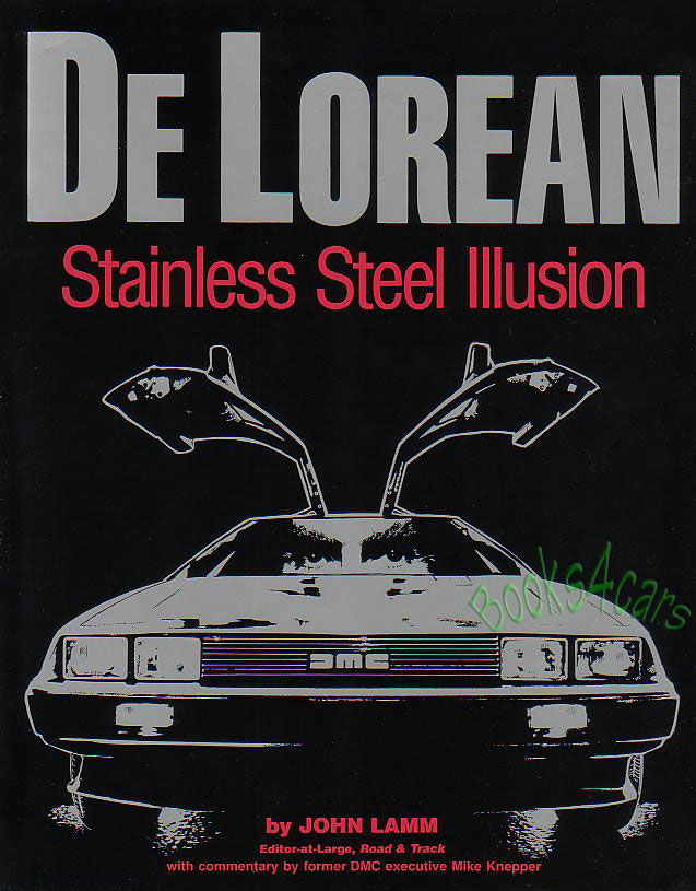 Stainless Steel Illusion History of Delorean Car by John Lamm 2nd edition Hardcover 176 pages