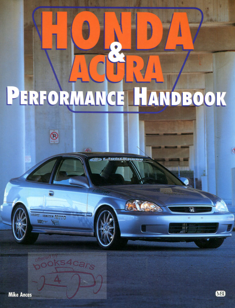 Honda & Acura Performance Handbook, by Mike Ancas; 160 pg. guide to hot rodding Hondas