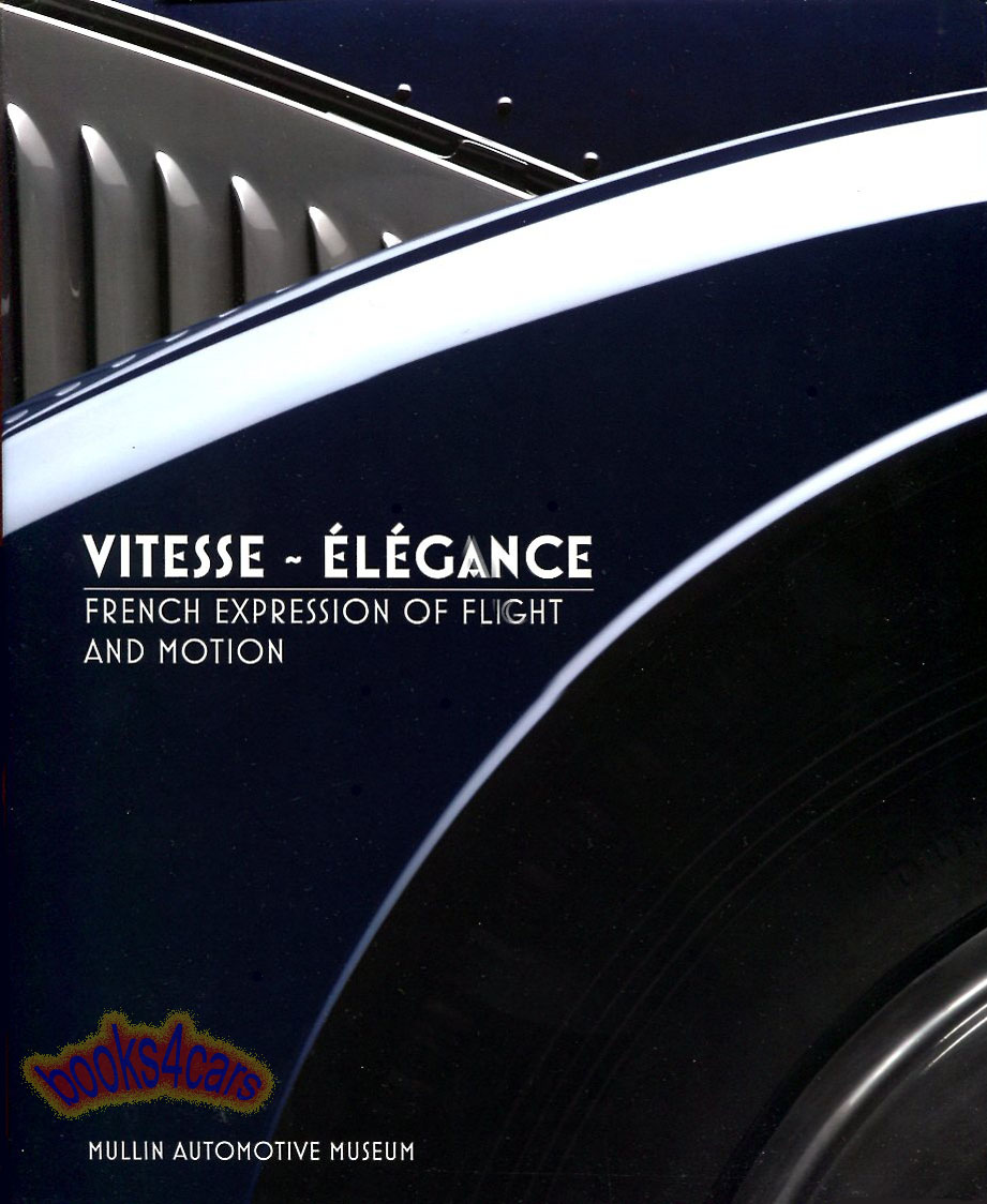 Vitesse Elegance French Expression of Flight & Motion by S. Bellu covering Voison Hispano Suiza Renault Peugeot Panhard Chenard & more Mullin Automotive Museum