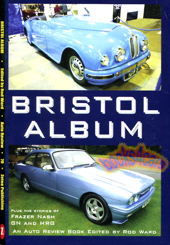 Bristol Cars history by Ward including 404 405 406 408 409 410 411 412 603 Beaufigher Britannia Brigand Blenheim Fighter & more with additional history of Frazer Nash HRG GN & Invicta