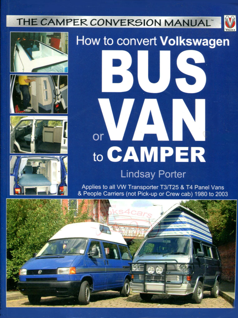 How to Convert Volkswagen Bus VW Van Transporter Vanagon or Eurovan to Camper by L. Porter: 250x207mm (10-5/8x8-1/4in) portrait. c.224 pages. Over 790 colour illustrations covers 1980-2003