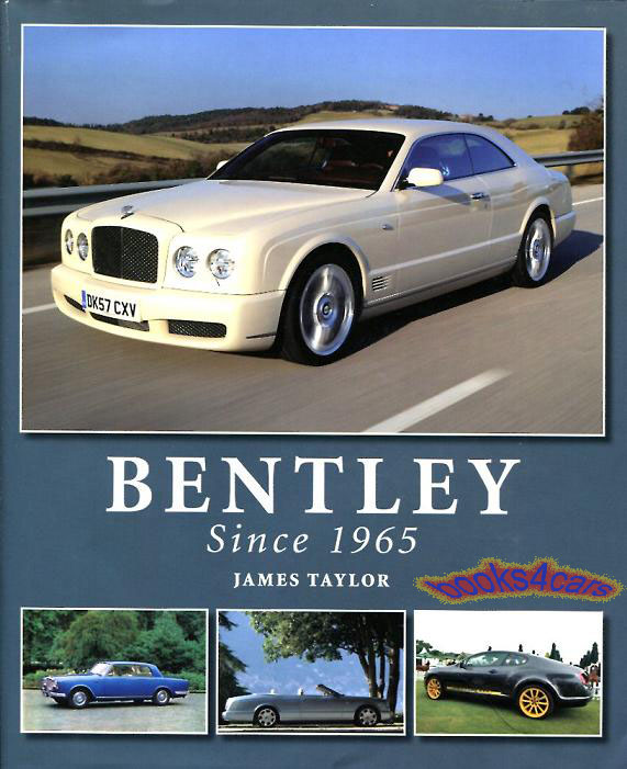 Bentley since 1965 through 2012 by J Taylor - telling the story of the revival of Bentley and new technical developments in 192 pages & 270 color photos
