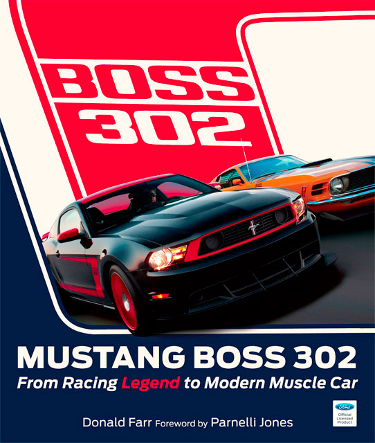 1969-2012 Mustang Boss 302 From Racing Legend to Modern Muscle Car history by Donald Farr with a foreword by Parnelli Jones hardcover 160 Pages