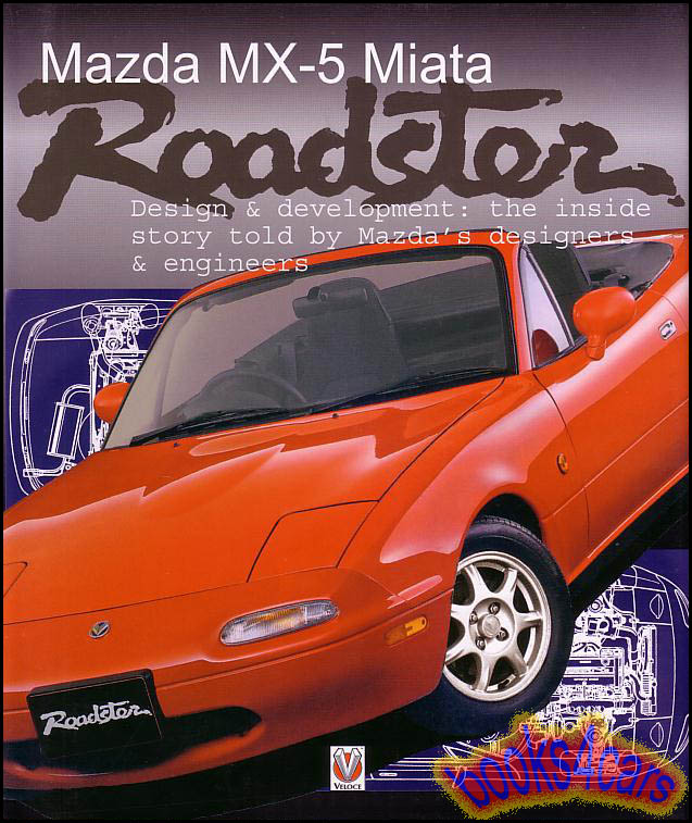 89-98 Mazda MX5 Miata Roadster history Design and Development - The inside story told by Mazdas designers and engineers 176 hardcover pages by Toshihiko Hirai