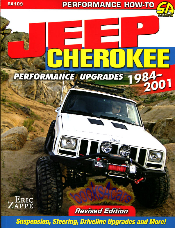 84-01 High Performance Upgrades Jeep Cherokee XJ Builders Guide upgrades for suspension axles differentials engine transfer case wheels tires skid plates using new & used parts 350 color photos 144 pgs by E. Zappe