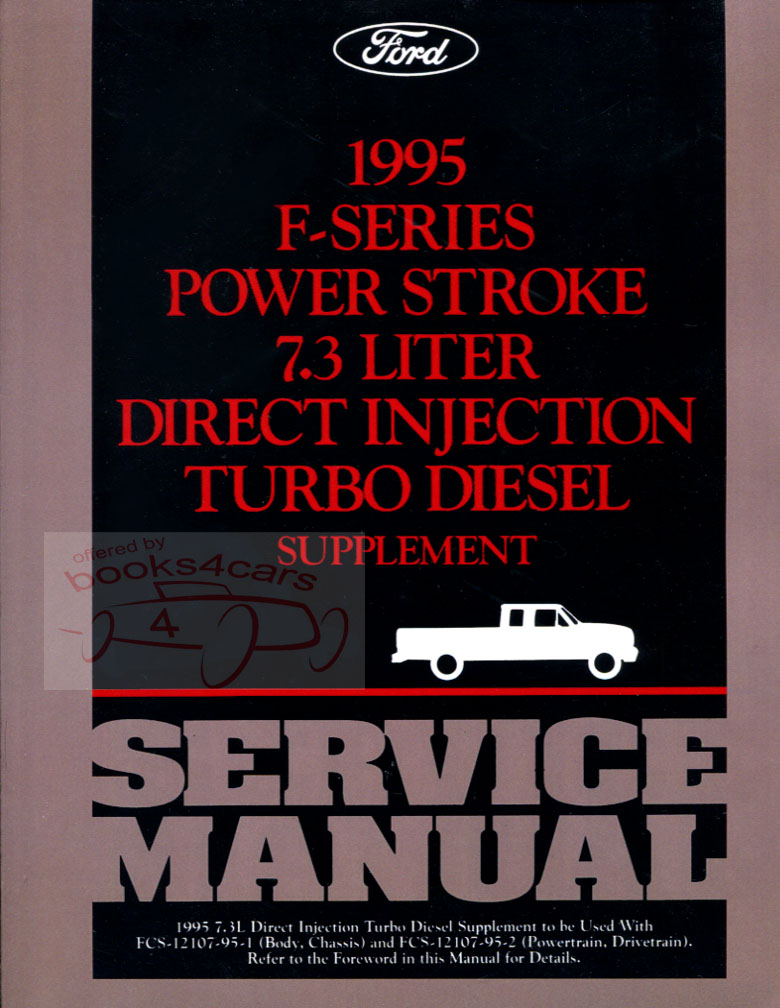 95 F-Series Power Stroke 7.3 Liter Direct Injection Turbo Diesel shop Service repair Manual Supplement by Ford Truck to be used with the Body Chassis service manual and the Powertrain Drivetrain service manual F250 F350 and others