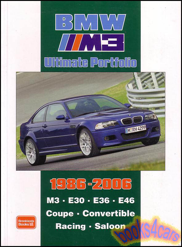 86-2006 BMW M3 Ultimate Portfolio Leading automotive magazine articles with road comparison and long-term tests new model introductions and performance and technical data for M3 E30 E36 E46 Coupe Convertible Racing and Saloon 300 photos 200 pages