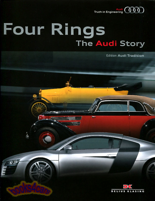 1900-2015 Four Rings the Audi Story hardcover history of the company and all it models includiing A2 A3 A4 A5 A6 A7 A8 R8 RS4 RS6 Turbo Quattro 60 80 90 100 200 5000 Fox & more