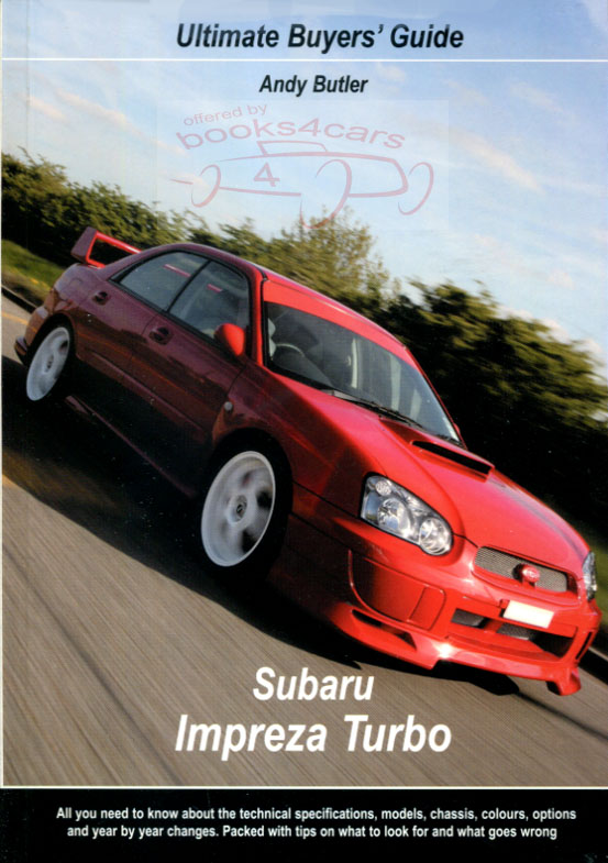 Subaru Impreza Turbo STi Ultimate Buyers Guide all you need to know about the technical specification, models, chassis, colours, options, and year by year changes by Andy Butler 64 pages