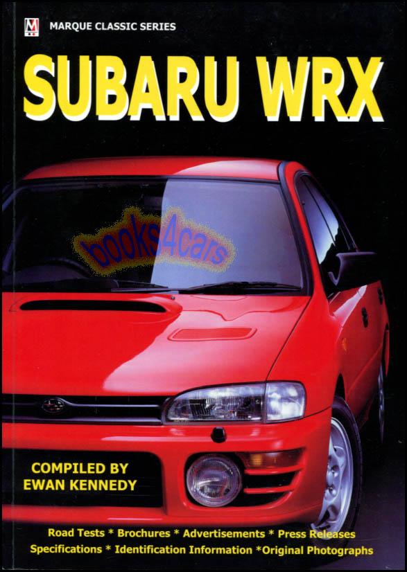 Subaru WRX by Ewan Kennedy 196 pages compilation of Road Test Press Releases Brochures and Specification charts thru 2001