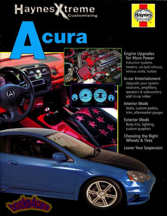 Acura Haynes Xtreme Customizing Manual provides you with everything you need to know about customizing your Acura including engine upgrades In-car entertainment interior and exterior modifications & more