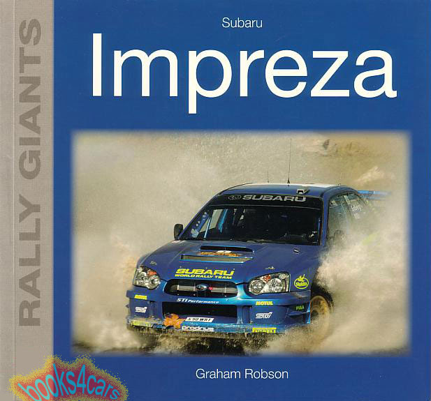 90-2000's Subaru Impreza Rally Giant by G. Robson Birth develpoment and career of turbocharged four wheel drive rally Subaru Imprezas 128 pages