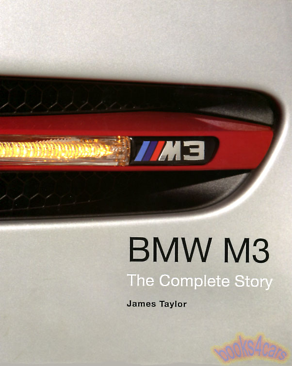 1985-2015 BMW M3 - The CompleteStory of these Ultimate Driving Machines by J. Taylor in 190 pages hardcover with over 300 photos