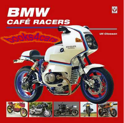 BMW Cafe Racers by U Cloesen - The first book to cover the evolution of the BMW Sportsbike to the Cafe Racer with 205 photos & 128 pages