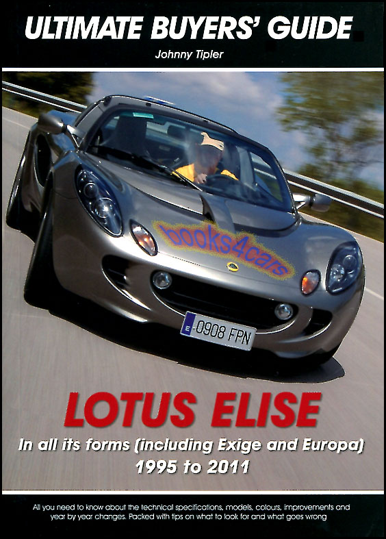 1995-2011 ULTIMATE Buyers Guide for the Lotus Elise in all its forms including Exige & Europa by Tipler