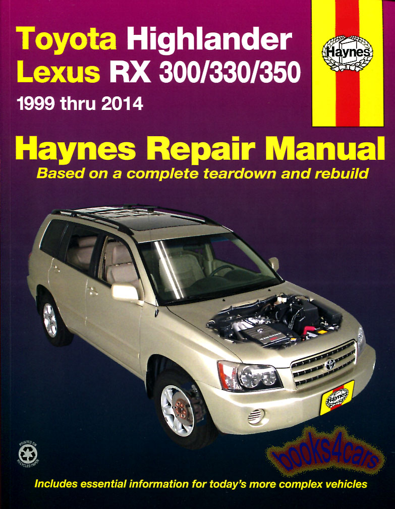 99-19 Lexus RX300 RX330 RX350 & Toyota Highlander Shop Service Repair Manual by Haynes - does not cover information specific to Hybrid model