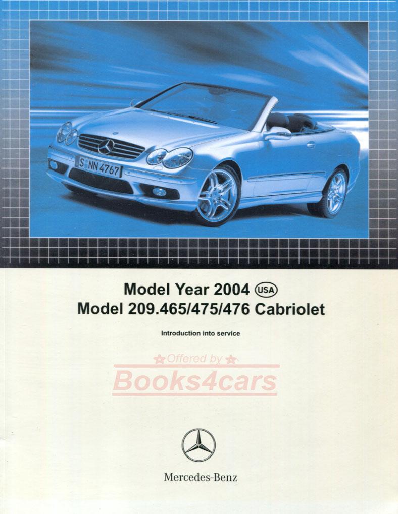 2004 CLK Convertible Cabriolet Technical Introduction Manual 209.465 475 476 CLK 320 CLK 500 CLK 55 AMG from 2004 onward by Mercedes