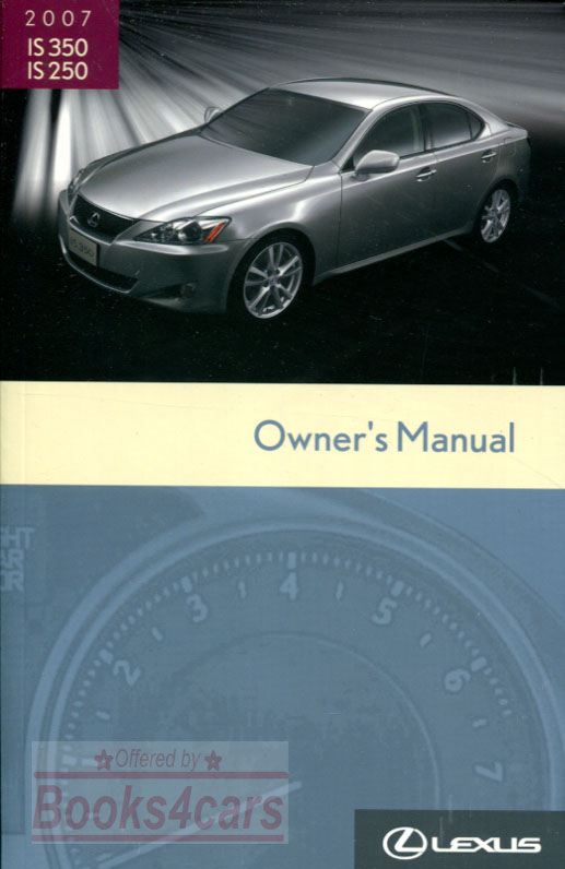 2007 IS250 & IS350 owners manual by Lexus for IS 250 & 350