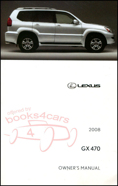 2008 owners manual by Lexus for the GX470 model. Also called the 