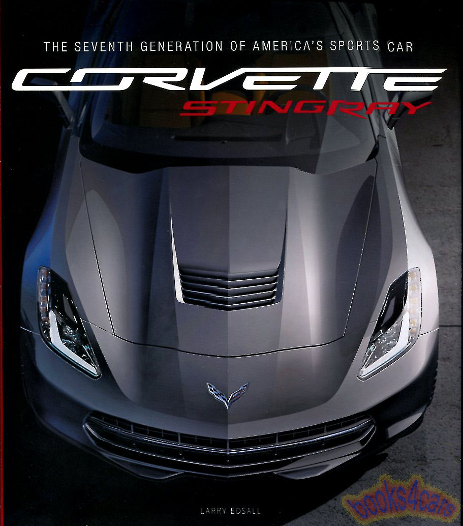 Corvette C7 Stingray history of the development of the new 2014 Seventh generation by L. Edsall 194 pages hardcover oversized book