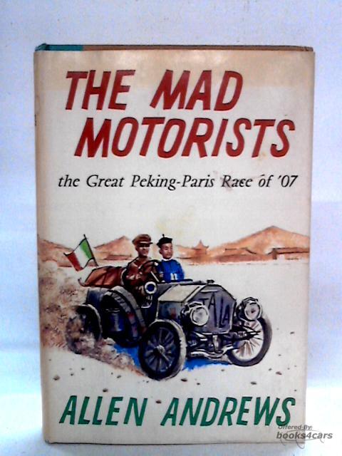 view cover of The Mad Motorists - The Great Peking Paris Race of 1907 - by Allen Andrews