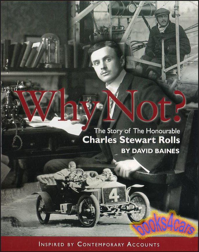 view cover of Why not? the story of the honourable Charles Stewart Rolls of Rolls Royce by Baines 308 pages hardcover in slipcase