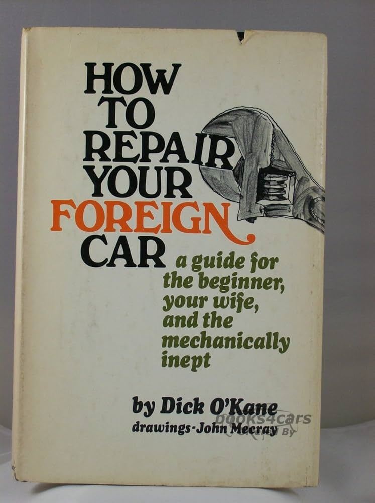 view cover of How to Repair Your Foreign Car a Guide for the Beginner Your Wife & the Mechanically Inept by D OKane 177 page hard cover shop service repair manual
