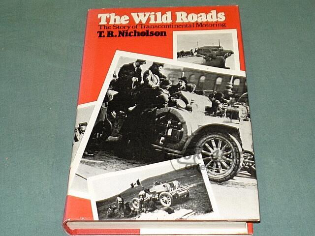 view cover of The Wild Roads, The Story of Transcontinental Motoring, by T.R. Nicholson