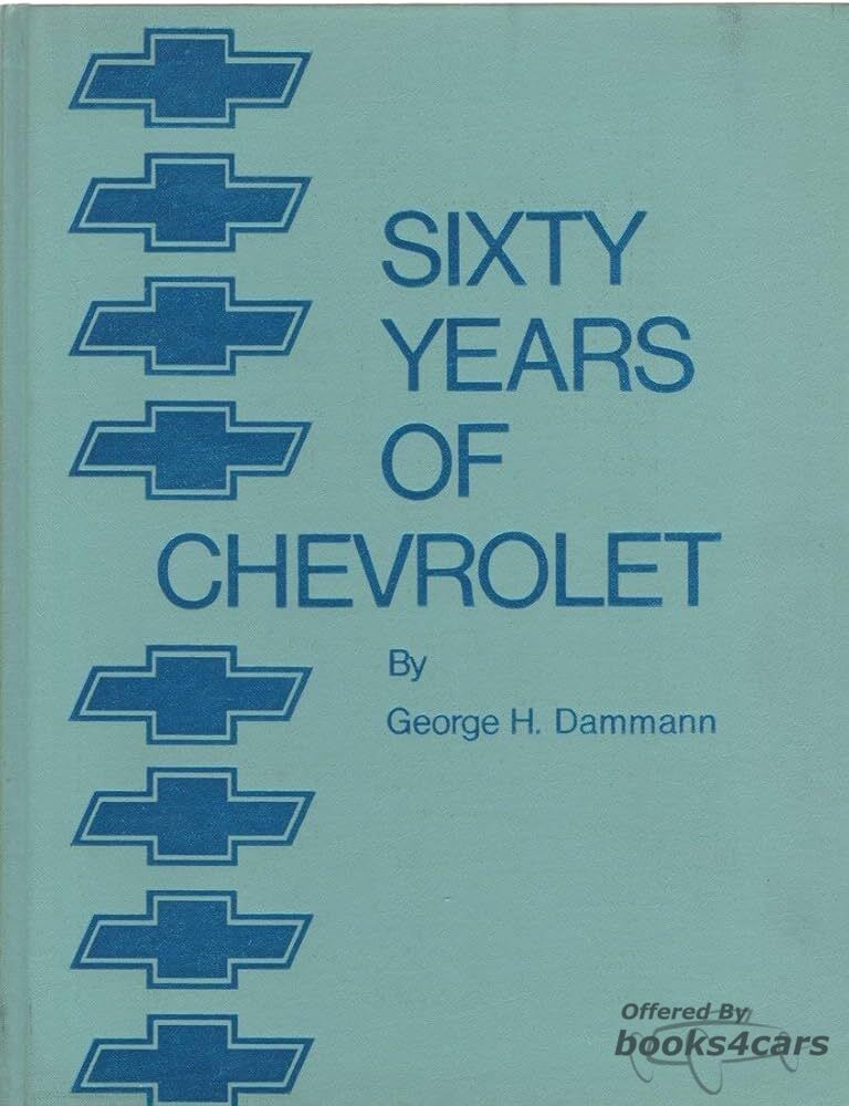 view cover of 1912-1972 Sixty 60 Years of Chevrolet History Model by Model Year by Year by George Dammann