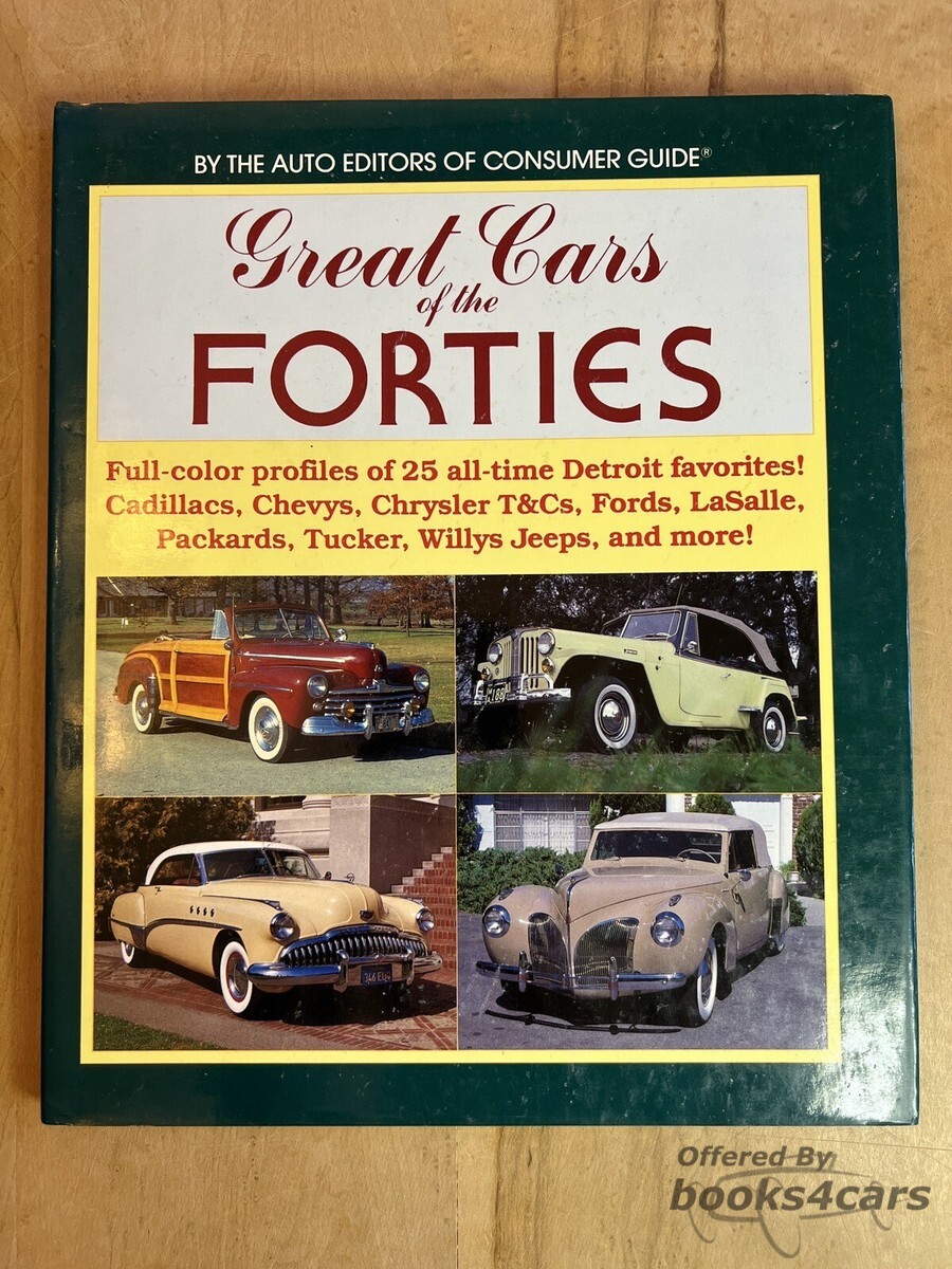 view cover of Great Cars of the 40's full-color profiles of 25 all-time Detroit Favorites! Cadillac Chevy Chrysler T&Cs Ford LaSalle Packard Tucker Willys Jeep and more! by The Auto Editors of Consumer Guide 80 full color pgs.