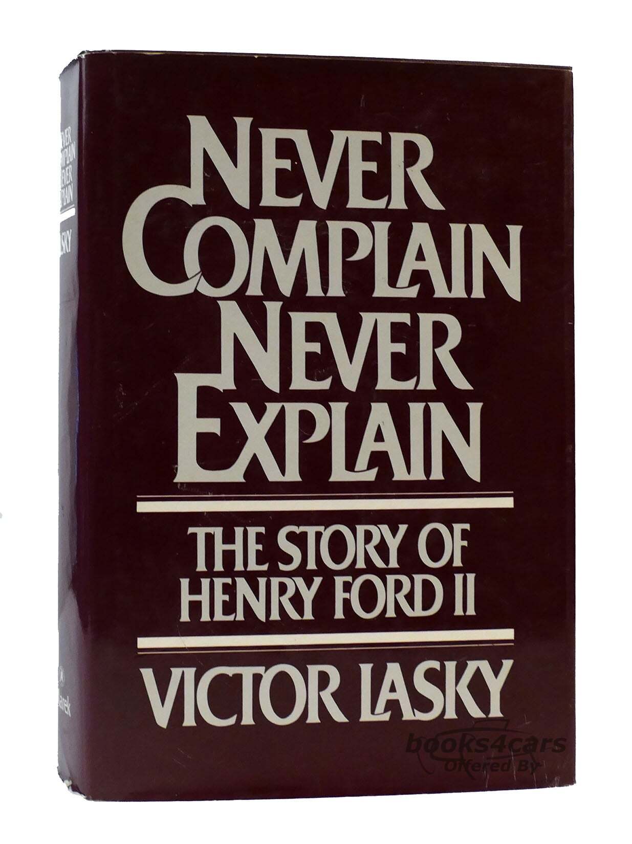 view cover of Never Complain Never Explain Story of Henry Ford II & Fird family by Victor Kasky