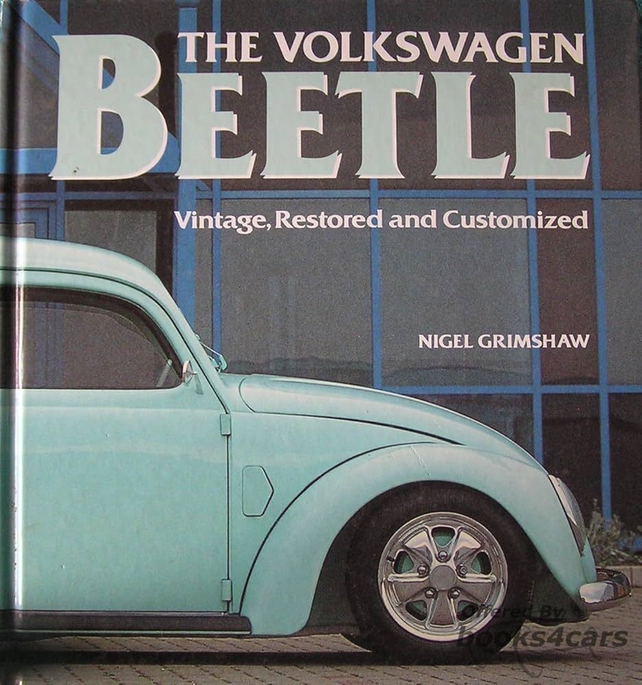 view cover of The Volkswagen Beetle - Vintage Restored and Customized by Nigel Grimshaw