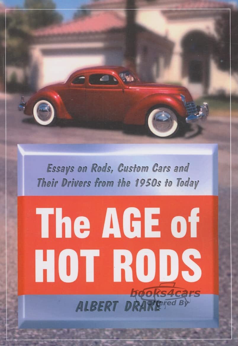 view cover of The Age of Hot Rods Essays on Rods Custom Cars and Their Drivers from the 1950s to Today by A. Drake
