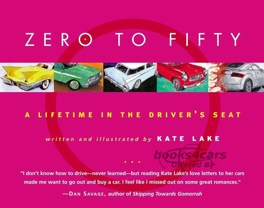 view cover of Zero to Fifty - A Lifetime in the Drivers Seat - Written and Illustrated by Kate Lake