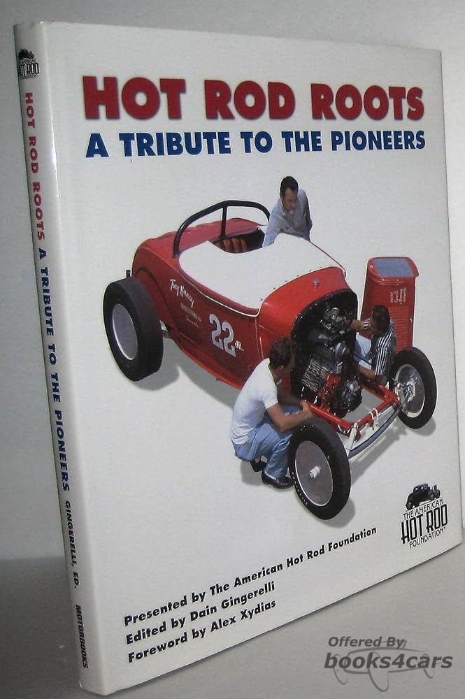 view cover of Hot Rod Roots a Tribute to the Pioneers by Dain Gingerelli foreword by Alex Xydias
