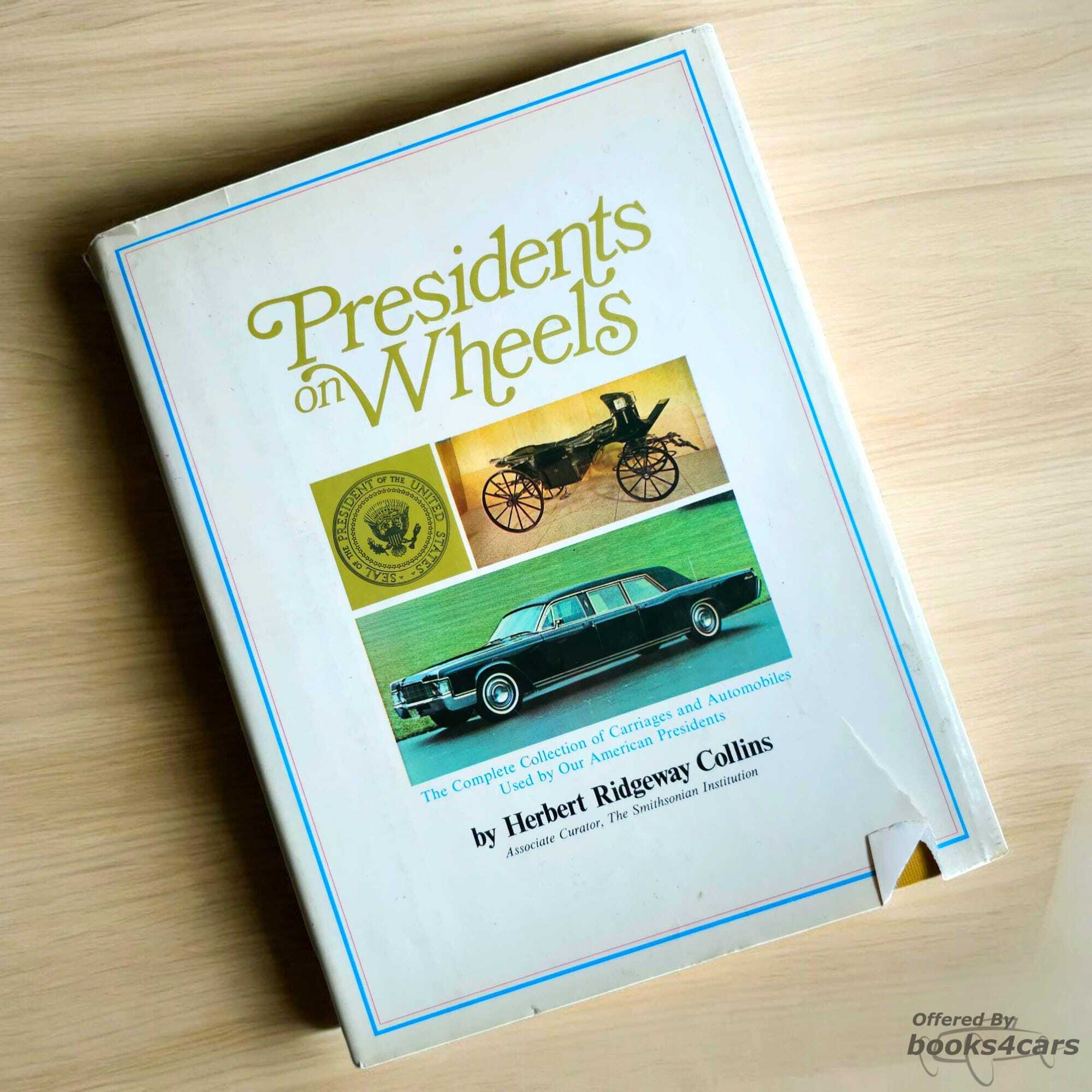 view cover of Presidents on Wheels Complete Collection of Carriges and Automobiles Used by our Amercian Presidents Washington to Nixon 224 pages many B&W photos by Herbert Collins