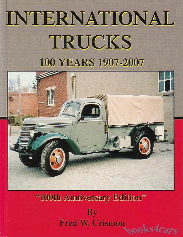 view cover of History of International Harvester Trucks expanded 2nd Edition by Fred Crismon 645 pages covers 1907 to 2007 100 year history incredibly detailed & well written book about worlds most prolific truck maker full of interesting photos