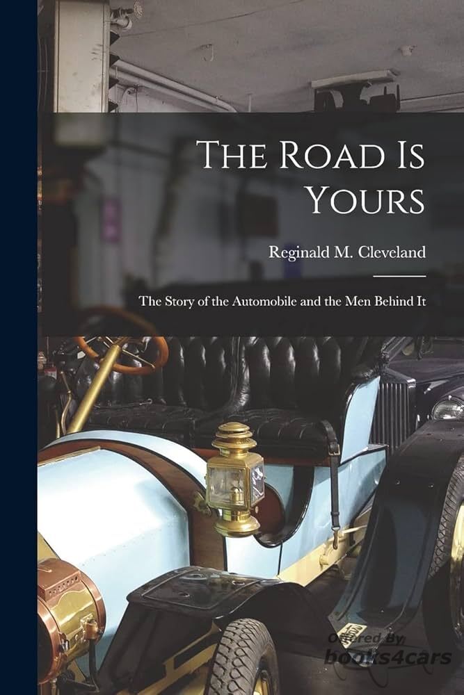 view cover of The Road is Yours the Story of the Automobile and the Men Behind It by Reginald M Cleveland & S T Williams 300 pgs with b&w photos and illustrations pub 1951 by The Greystone Press
