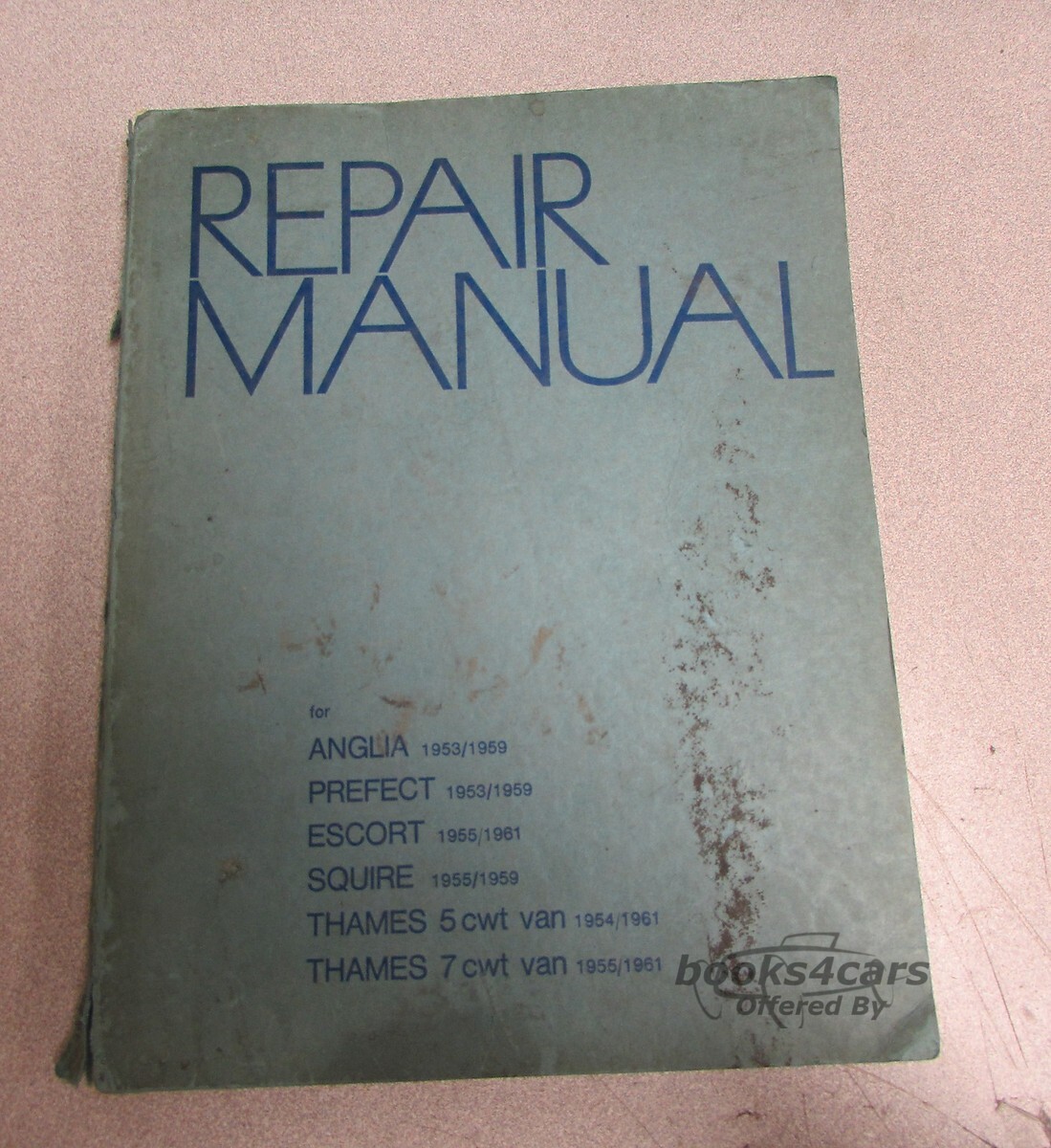 view cover of 1953-1959 Anglia Prefect Escort Squire 5cwt. Van & 7cwt. Van 100E shop service Repair Manual by Ford flathead