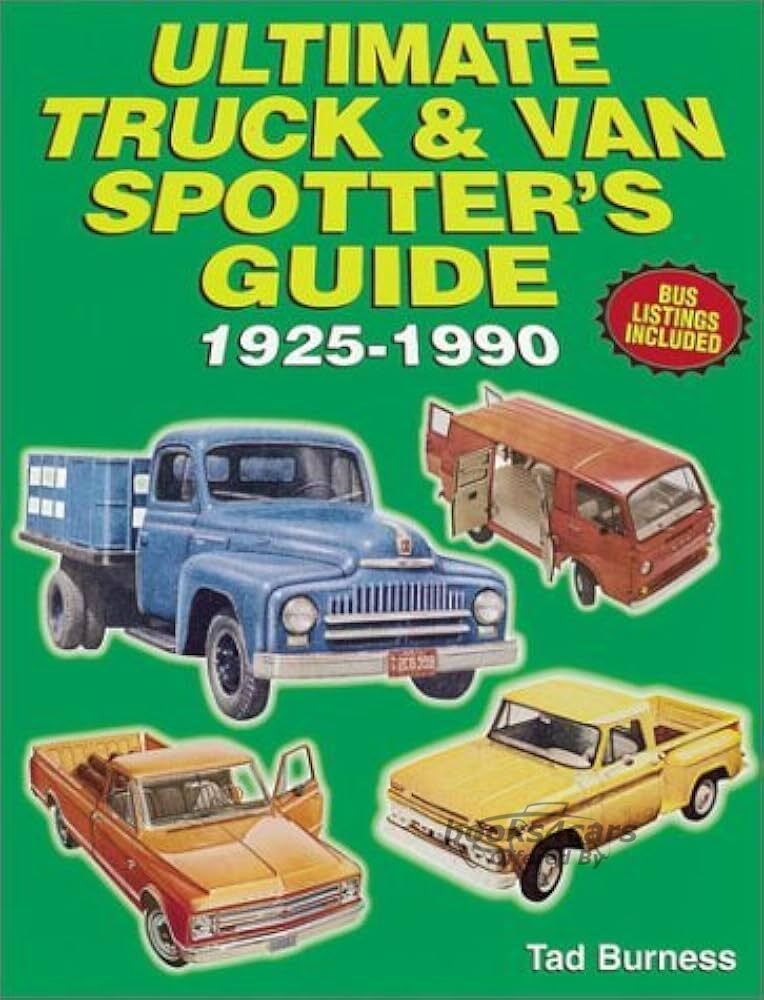 view cover of 1920-1990 Truck & Van Ultimate Spotters Guide by Tad Burness: 400 pages detailing the appearance of all models