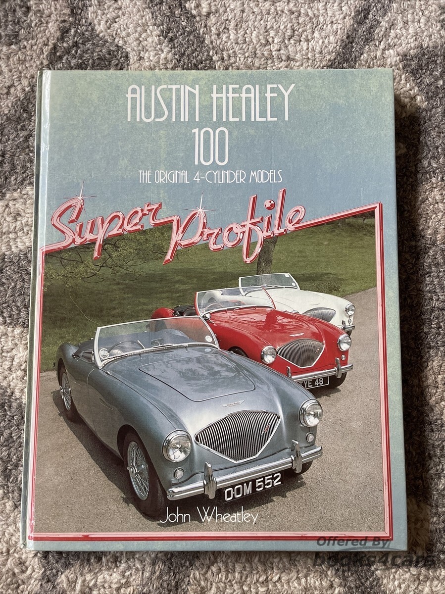 view cover of Austin Healey 100 The Original 4-cylinder models Super Profile by John Wheatley 56 hardbound pages many color & B&W photos history of the Hundred model